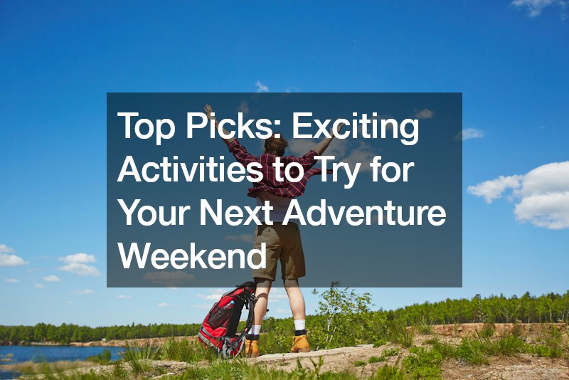 Top Picks: Exciting Activities to Try for Your Next Adventure Weekend
