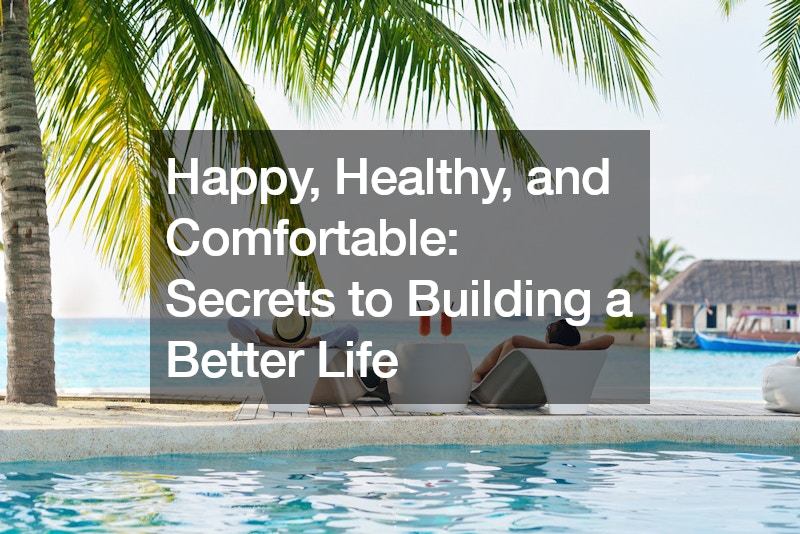 Happy, Healthy, and Comfortable: Secrets to Building a Better Life