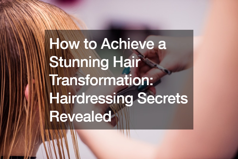 How to Achieve a Stunning Hair Transformation Hairdressing Secrets Revealed