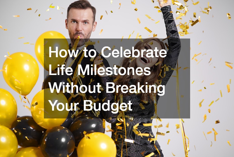 How to Celebrate Life Milestones Without Breaking Your Budget